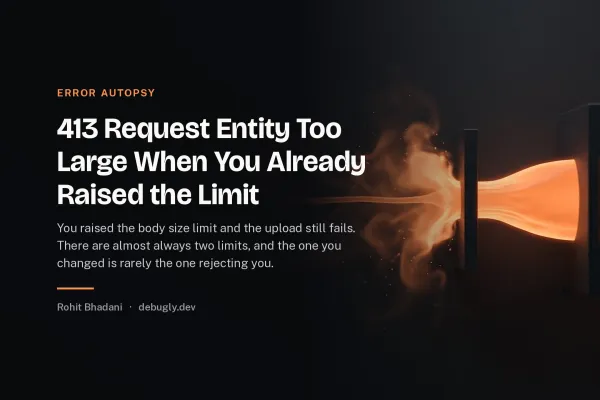 413 Request Entity Too Large When You Already Raised the Limit. Abstract error autopsy illustration in orange and dark grey on debugly.dev