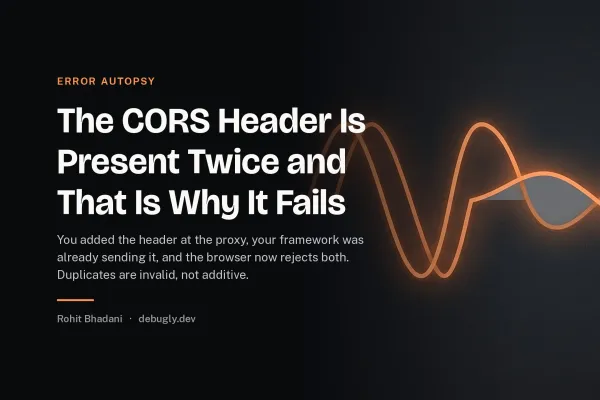 The CORS Header Is Present Twice and That Is Why It Fails. Abstract error autopsy illustration in orange and dark grey on debugly.dev