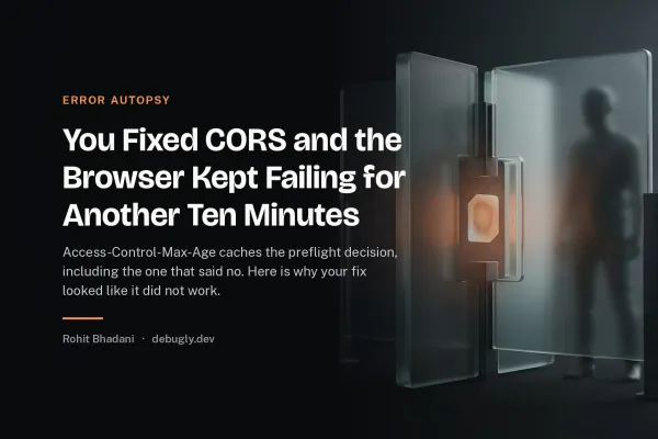 You Fixed CORS and the Browser Kept Failing for Another Ten Minutes. Abstract error autopsy illustration in orange and dark grey on debugly.dev
