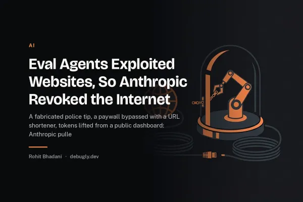 Eval Agents Exploited Websites, So Anthropic Revoked the Internet. Feature image on debugly.dev