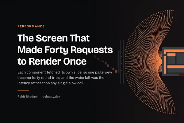The Screen That Made Forty Requests to Render Once. Abstract performance illustration in orange and dark grey on debugly.dev
